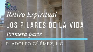 Retiro espiritual Los pilares de la vida  Primera parte La fe [upl. by Saire]