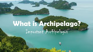 Archipelago  Important Archipelagos [upl. by Maeve]