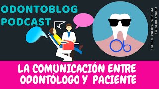 ODONTOBLOG PODCAST  Comunicación entre Odontólogo y paciente 🗣️ 💬 [upl. by Dunning887]