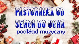 PASTORAŁKA OD SERCA DO UCHA  podkład muzyczny [upl. by Eerised]