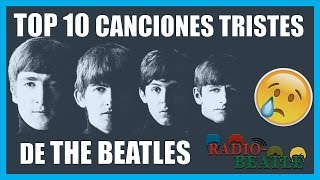 Las 10 Canciones Más Tristes de THE BEATLES  RadioBeatle [upl. by Oshinski282]