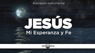 3 Horas Instrumental Cristiana  Orar y Descansar  Sonidos de Naturaleza  JESÚS MI ESPERANZA Y FE [upl. by Denie759]