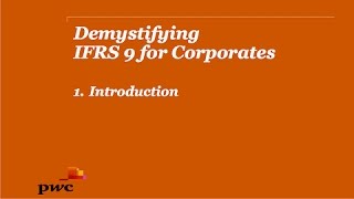 PwCs Demystifying IFRS 9 for Corporates 1 Introduction [upl. by Novehc551]