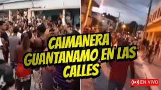 Caimanera Guantanamo En LA CALLE 🔥🔥🔥 [upl. by Naugal224]