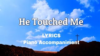 He Touched Me  Piano  Accompaniment  Lyrics [upl. by Ococ]