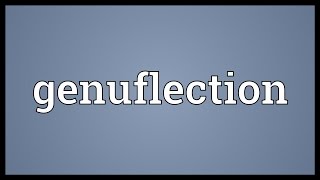 Genuflection Meaning [upl. by Etnoel]