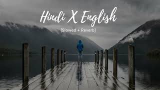 Hindi x English Slowed  Reverb [upl. by Asiak629]