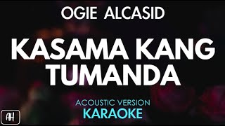 Ogie Alcasid  Kasama Kang Tumanda KaraokeAcoustic Version [upl. by Airretnahs969]