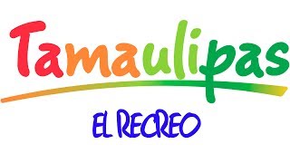 Tamaulipas  EL Recreo [upl. by Salmon]