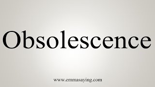 How To Say Obsolescence [upl. by Enyaw]