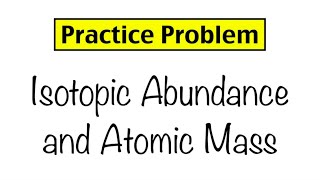 Practice Problem Isotopic Abundance and Atomic Mass [upl. by Pallua762]