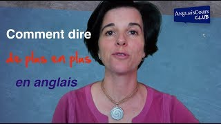 Comment dire DE PLUS EN PLUS en anglais [upl. by Aleinad]