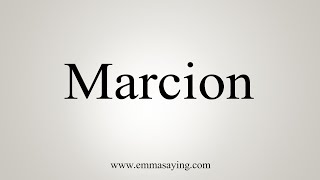 How To Say Marcion [upl. by Vera597]