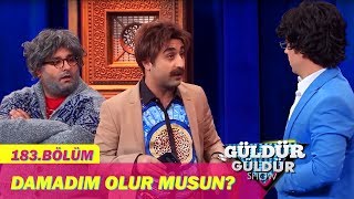 Güldür Güldür Show 183Bölüm  Damadım Olur Musun [upl. by Drwde]