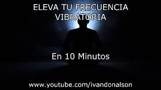 10 MINUTOS PARA ELEVAR TU ENERGÍA ESPIRITUAL  POTENTE [upl. by Aihseit]