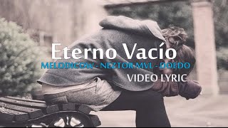 Melodico  Eterno Vacio Ft Neztor Mvl amp Doedo ConLetra [upl. by Dene]