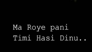 Ma Roye Pani Timi Hasi Dinu Lyrics Arun Thapa [upl. by Yenalem]