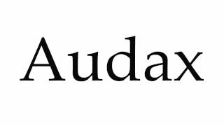 How to Pronounce Audax [upl. by Clymer400]