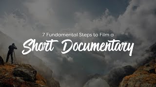 7 Fundamental Steps to Film a Short Documentary [upl. by Weldon105]