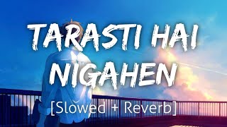 Ghalat Fehmi SlowedReverb  Tarasti Hai Nigahen  Lofi  Textaudio [upl. by Hgielak]