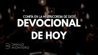 Devocional de Hoy Confía en la Misericordia de Dios  Isaías 40  Danilo Montero [upl. by Stiruc188]