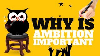 WHY IS AMBITION IMPORTANT  ALL YOU NEED TO KNOW [upl. by Rika755]