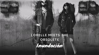 Lorelle Meets The Obsolete  Inundacion [upl. by Bonneau]