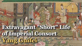 Extravagant quotShortquot Life of Chinas Consort Yang Guifei  Four Beauties of Ancient China 1 [upl. by Auhsej528]