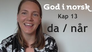 God i norsk  Kap 13  Da  Når [upl. by Hidie]