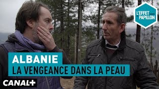 Albanie  La vengeance dans la peau  L’Effet Papillon [upl. by Lehar820]