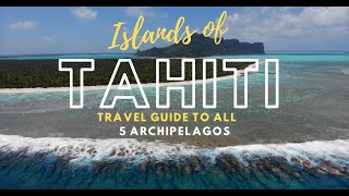 ISLANDS OF TAHITI  Travel Guide To All 5 Archipelagos Of French Polynesia [upl. by Huggins24]