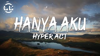 Hyper Act  Hanya Aku Lyrics [upl. by Nickerson]