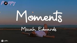 Micah Edwards  Moments Lyrics [upl. by Nimoynib]