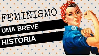 FEMINISMO  um breve resumo da história do movimento [upl. by Yensehc]