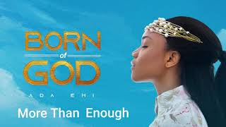 Ada Ehi  More Than Enough  BORN OF GOD [upl. by Aztiram346]